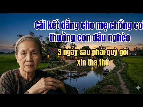 Cái kết đắng cho mẹ chồng coi thường con dâu nghèo: 3 ngày sau phải quỳ gối xin tha thứ.