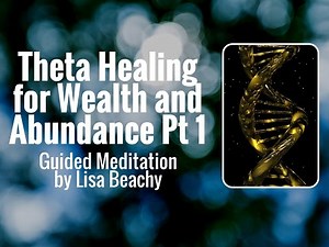 Theta Healing - Meditation Video for Wealth and Abundance Pt 1