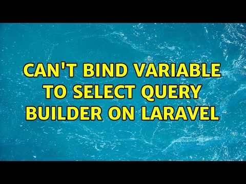 Can't bind variable to select Query Builder on Laravel