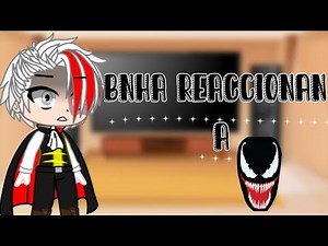 ||BNHA reaccionan a venom|| ●•Sakura-granduz•●