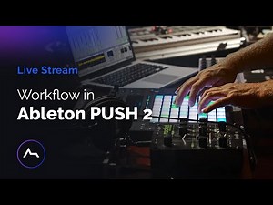 Ableton Push2 Workflow tips, tricks + Q&A