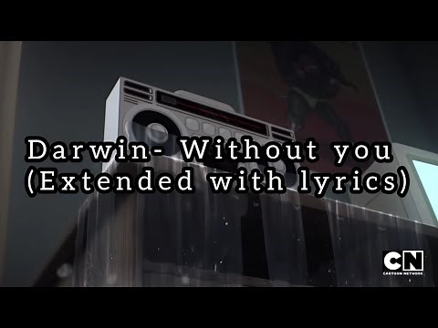 Darwin - Without you (Extended version with lyrics by Padfflit) (The amazing world of Gumball)