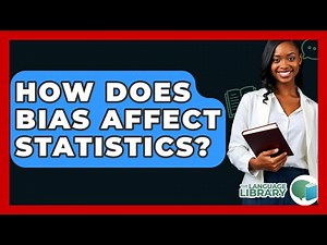 How Does Bias Affect Statistics? - The Language Library