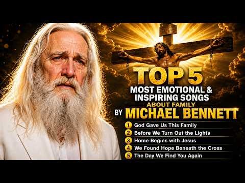 Top 5 Most Emotional Christian Family Songs | Michael Bennett | Songs of Faith, Love & Hope