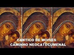 CÂNTICO DE MOISÉS - CAMINHO NEOCATECUMENAL