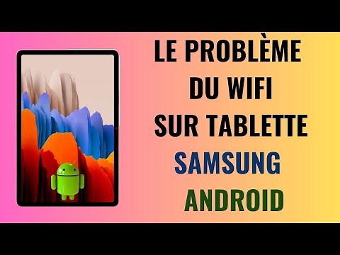Comment résoudre le problème de connexion wifi sur une tablette Samsung / Android
