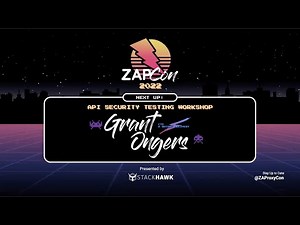 API Security Testing Workshop | Grant Ongers | ZAPCon 2022