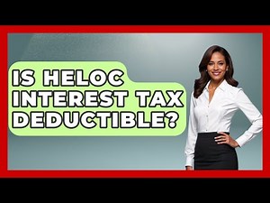 Is HELOC Interest Tax Deductible? - Tax and Accounting Coach