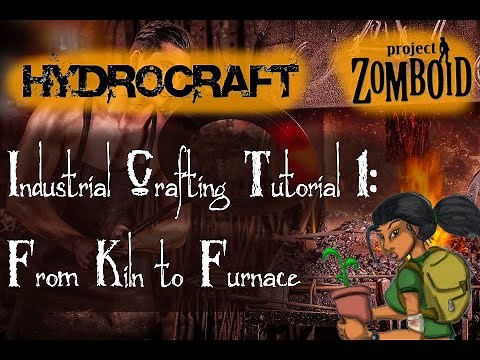 Project Zomboid - Hydrocraft Tutorial:From Kiln to Furnace