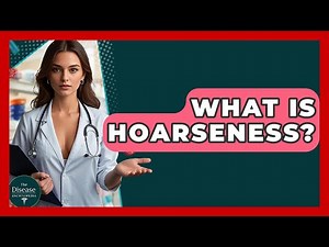What Is Hoarseness? - The Disease Encyclopedia
