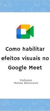Como habilitar efeitos visuais no Google Meet