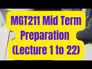 MGT211 MidTerm Preparation[Lecture 1 to 22]