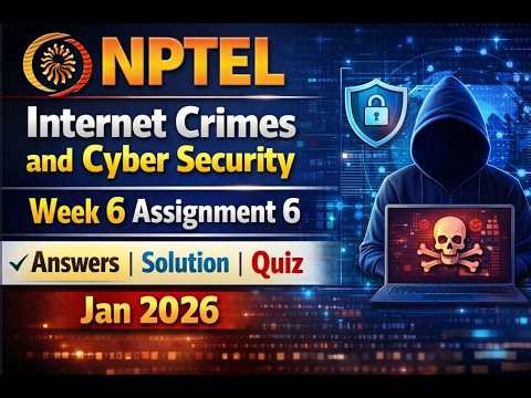 NPTEL Internet Crimes and Cyber Security Week 6 Assignment 6 Answers Solution Quiz | Jan 2026