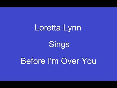 Before I'm Over You+On Screen Lyrics ---- Loretta Lynn
