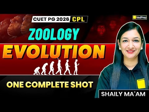 CUET PG 2026 Zoology | Evolution One Shot | Complete Concept + PYQs | Shaily Ma’am | VedPrep Biology