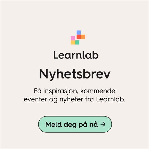 Hold deg oppdatert! Meld deg på Learnlabs nyhetsbrev og få jevnlig inspirasjon, nyheter og invitasjoner til kommende eventer 📩✨ | Learnlab