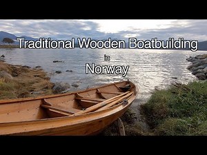 Traditional Wooden Boatbuilding in Norway