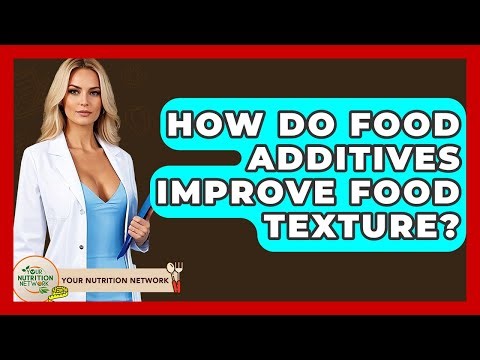 How Do Food Additives Improve Food Texture? - Your Nutrition Network