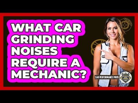 What Car Grinding Noises Require a Mechanic?
