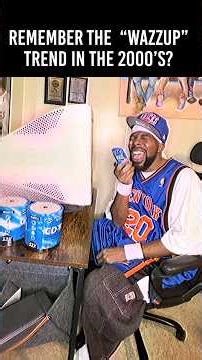 Remember the “wazzup” trend in the 2000’s?