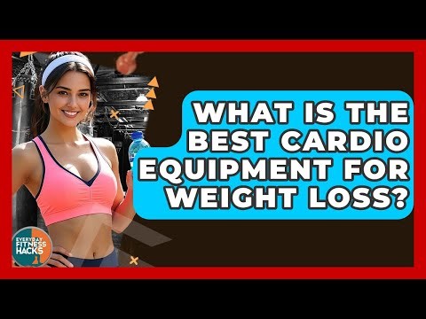 What Is The Best Cardio Equipment For Weight Loss? - Everyday Fitness Hacks