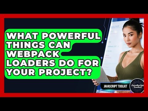 What Powerful Things Can Webpack Loaders Do For Your Project? - JavaScript Toolkit