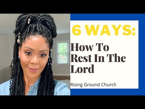 6 Ways Into Resting In God/ How To Rest In The Lord