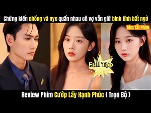 Review Phim Cướp Lấy Hạnh Phúc ( Ngủ Với Anh Ấy ) FULL | Chứng Khiến Chồng Và Nyc Quấn Nhau