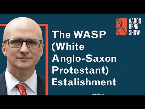 The White Anglo-Saxon Protestant (WASP) Establishment | Aaron Renn