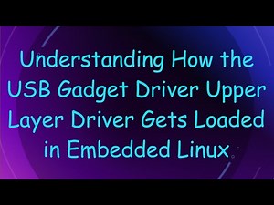 Understanding How the USB Gadget Driver Upper Layer Driver Gets Loaded in Embedded Linux