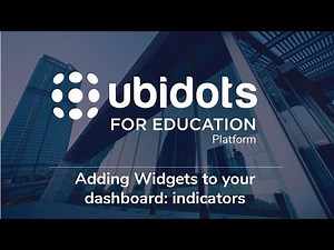 Adding Widgets to your dashboard: indicators- Ubidots for Education
