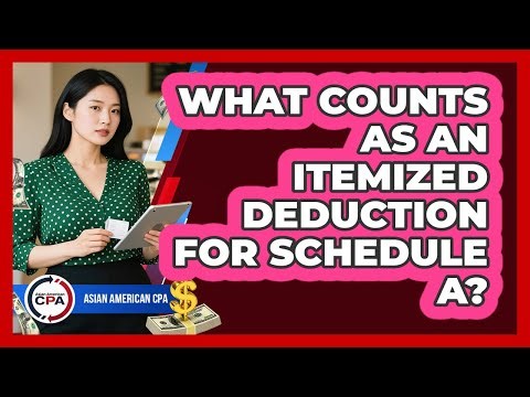 What Counts As An Itemized Deduction For Schedule A? - Asian American CPA