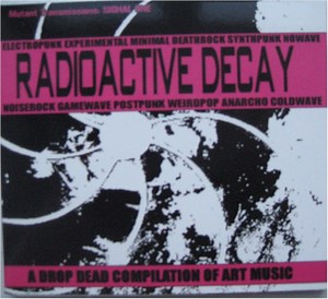 Various - Radioactive Decay - A Drop Dead Compilation Of Art Music