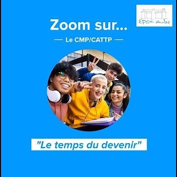 L'EPSMA c'est quoi ? Le CMP/CATTP "𝐿𝑒 𝑡𝑒𝑚𝑝𝑠 𝑑𝑢 𝑑𝑒𝑣𝑒𝑛𝑖𝑟"