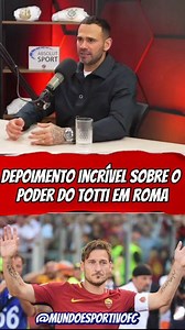 Depoimento incrível sobre o poder do Totti em Roma | Mundo Esportivo FC
