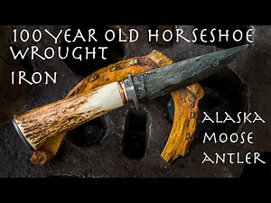 Forging a 100 Year Old Horseshoe Into a Custom Knife With a Moose Antler Handle