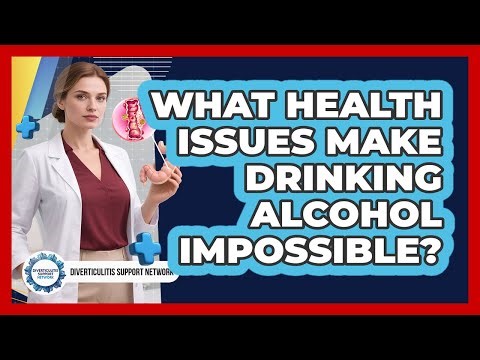 What Health Issues Make Drinking Alcohol Impossible?