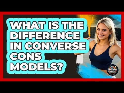 What Is The Difference In Converse CONS Models?