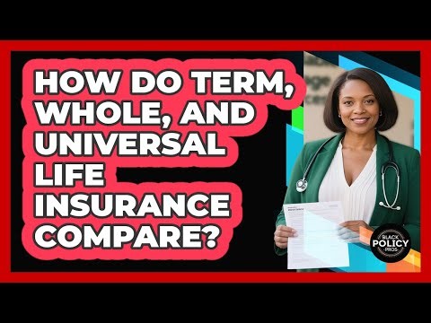 How Do Term, Whole, And Universal Life Insurance Compare? - Black Policy Pros