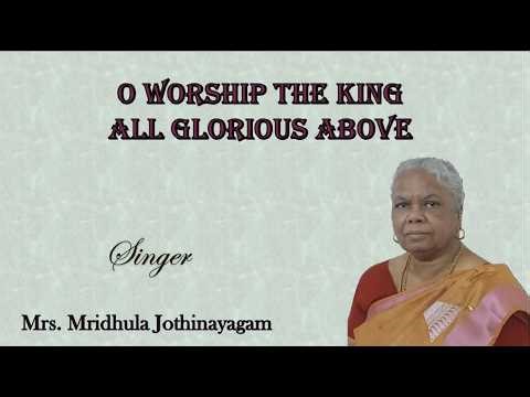 O worship the King all glorious above