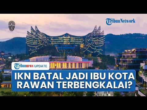 MK Putuskan Jakarta Tetap Jadi Ibu Kota Negara, DPR Soroti Potensi IKN Terbengkalai Jadi Kota Hantu