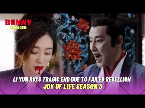 Li Yun Rui's tragic end due to failed rebellion| Joy Of Life Season 3