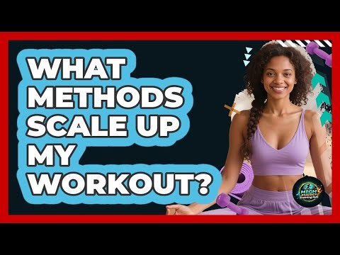 What Methods Scale Up My Workout?