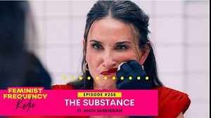 THE SUBSTANCE featuring ANITA SARKEESIAN | FFR 258
