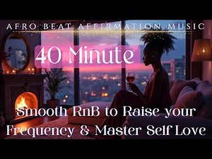 🎷Smooth R&B to Raise Your Vibrational Frequency & Master Self Love💞 | 40 Minute Affirmation Music 🎧