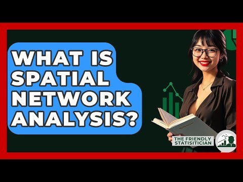 What Is Spatial Network Analysis? - The Friendly Statistician