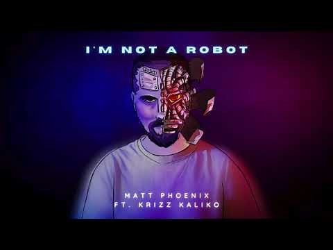 Matt Phoenix - I'm Not A Robot (feat. Krizz Kaliko) | Official Audio