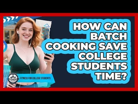 How Can Batch Cooking Save College Students Time? - Fitness for College Students