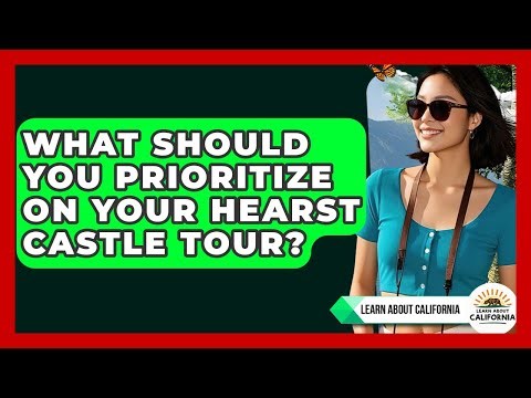 What Should You Prioritize On Your Hearst Castle Tour? - Learn About California