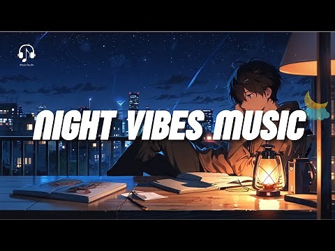 Night Vibes Music 🌙 | Chill Late Night Playlist for Relaxation, Focus, and Dreams